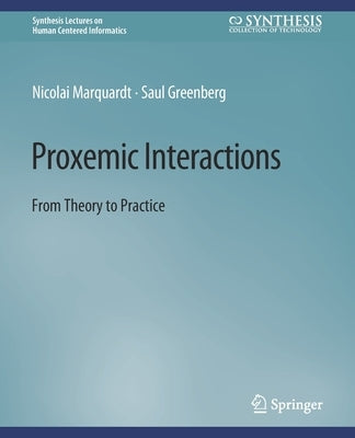 Proxemic Interactions: From Theory to Practice by Marquardt, Nicolai