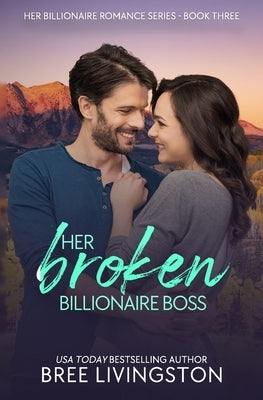 Her Broken Billionaire Boss: A Clean Billionaire Romance Book Three by Schrunk, Christina