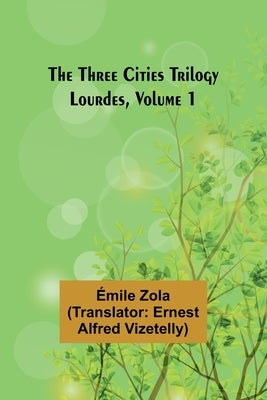 The Three Cities Trilogy: Lourdes, Volume 1 by Gaboriau, Emile