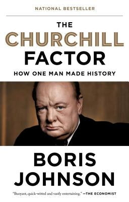 The Churchill Factor: How One Man Made History by Johnson, Boris