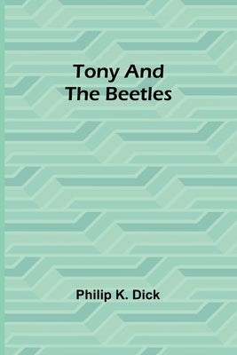 Tony and the Beetles by K. Dick, Philip