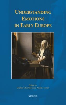 Understanding Emotions in Early Europe by Champion, Michael