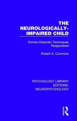 The Neurologically-Impaired Child: Doman-Delacato Techniques Reappraised by Cummins, Robert A.