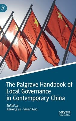 The Palgrave Handbook of Local Governance in Contemporary China by Yu, Jianxing