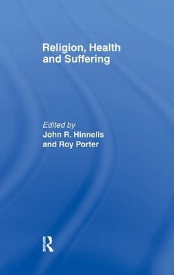 Religion, Health and Suffering by Hinnells, John R.