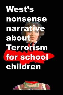 Wests nonsense narrative about Terrorism for school children by Amin, Agha Humayun