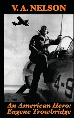 An American Hero: Eugene Trowbridge by Nelson, V. a.