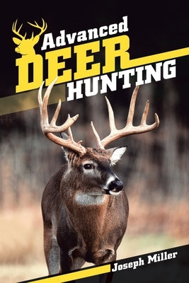 Advanced Deer Hunting by Miller, Joseph