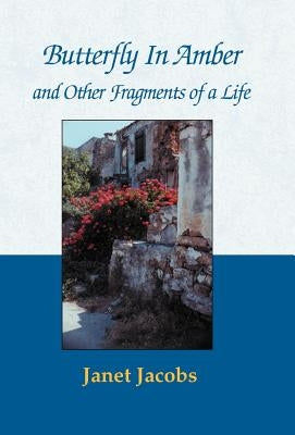 Butterfly in Amber and Other Fragments of a Life by Jacobs, Janet