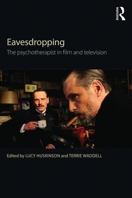 Eavesdropping: The Psychotherapist in Film and Television by Huskinson, Lucy