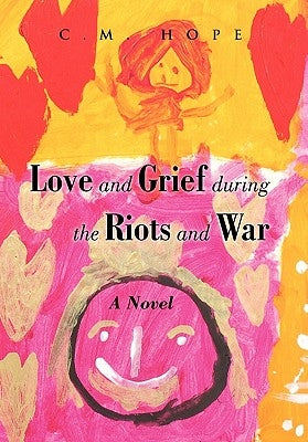 Love and Grief During the Riots and War by Hope, C. M.