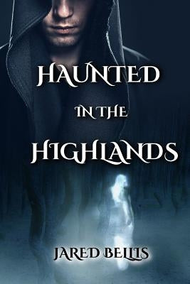 Haunted in the Highlands by Bellis, Jared