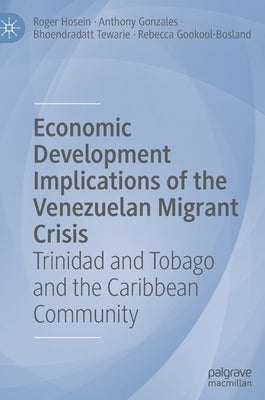 Economic Development Implications of the Venezuelan Migrant Crisis: Trinidad and Tobago and the Caribbean Community by Hosein, Roger