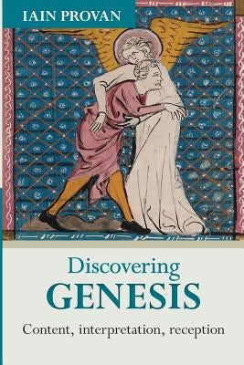 Discovering Genesis: Content, Interpretation, Reception by Provan, Iain