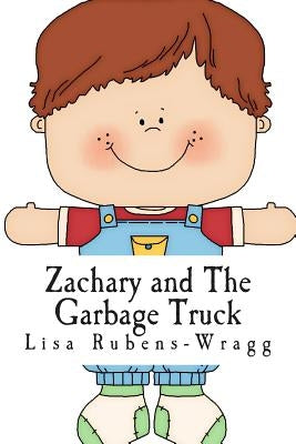 Zachary and The Garbage Truck by Rubens-Wragg, Lisa M.