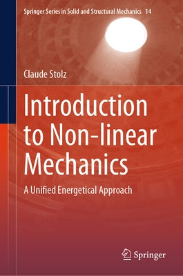 Introduction to Non-Linear Mechanics: A Unified Energetical Approach by Stolz, Claude