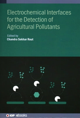 Electrochemical Interfaces for the Detection of Agricultural Pollutants by Rout, Chandra Sekhar
