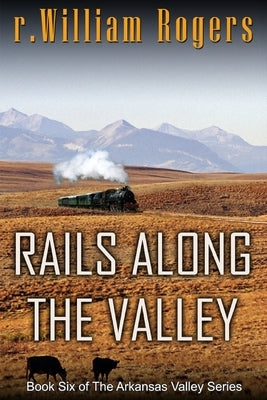 Rails Along The Valley by Rogers, R. William