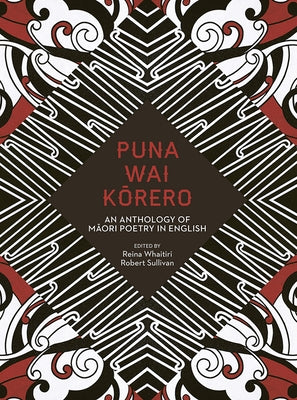 Puna Wai Kaorero: An Anthology of Maaori Poetry in English by Whaitiri, Reina
