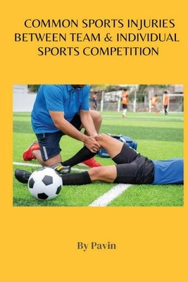 Common Sports Injuries Between Team & Individual Sports Competition by Pavin