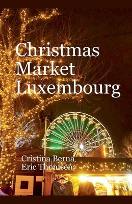 Christmas Market Luxembourg by Berna, Cristina
