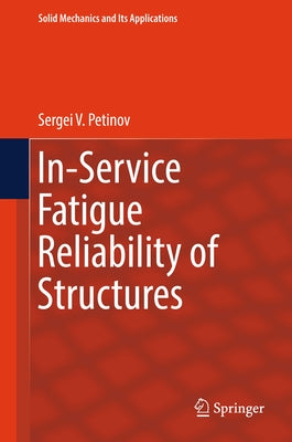 In-Service Fatigue Reliability of Structures by Petinov, Sergei V.