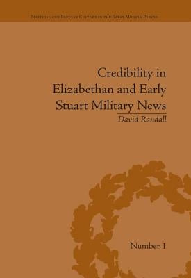 Credibility in Elizabethan and Early Stuart Military News by Randall, David