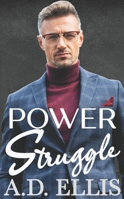Power Struggle: A Steamy M/M Age-Gap, Forced Proximity Romance by Ellis, A. D.