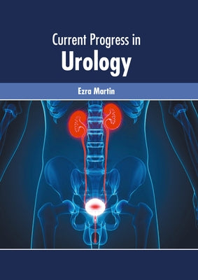 Current Progress in Urology by Martin, Ezra