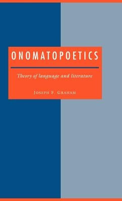 Onomatopoetics: Theory of Language and Literature by Graham, Joseph F.