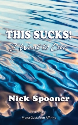 This Sucks! I Want To Live by Gustafson, Mona