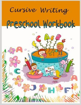 Cursive Writing Preschool Workbook: Cursive Handwriting for Kids /Preschool workbook / Practice Tracing / Letters Tracing/ Fun Learning/ Alphabet lear by Packer, Nina