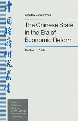 The Chinese State in the Era of Economic Reform: The Road to Crisis by White, Gordon