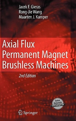 Axial Flux Permanent Magnet Brushless Machines by Gieras, Jacek F.