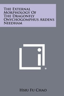 The External Morphology of the Dragonfly Onychogomphus Ardens Needham by Chao, Hsiu Fu