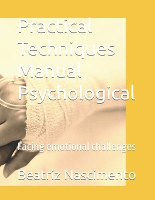 Practical Techniques Manual Psychological: Facing emotional challenges by Nascimento, Beatriz Rodrigues Do