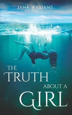 The Truth About a Girl by Williams, Jana
