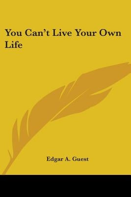 You Can't Live Your Own Life by Guest, Edgar A.