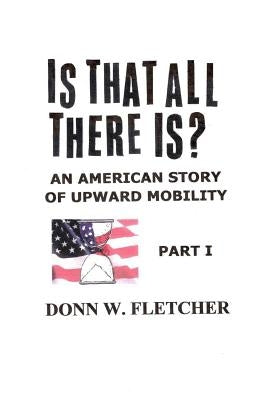 Is That All There Is?: An American Story by Fletcher, Donn W.