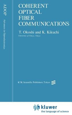 Coherent Optical Fiber Communications by Okoshi, T.