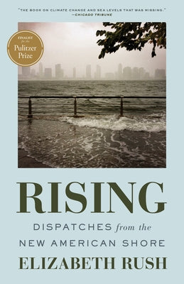 Rising: Dispatches from the New American Shore by Rush, Elizabeth