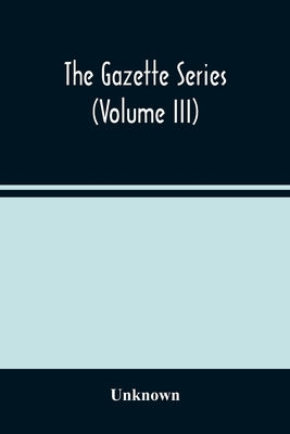 The Gazette Series (Volume Iii) by Unknown