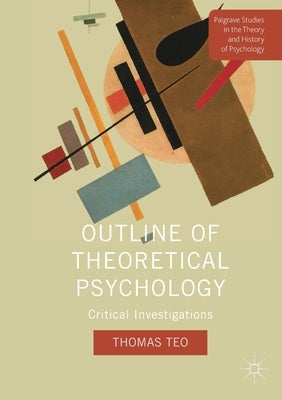 Outline of Theoretical Psychology: Critical Investigations by Teo, Thomas