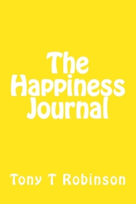 The Happiness Journal by Robinson, Tony T.