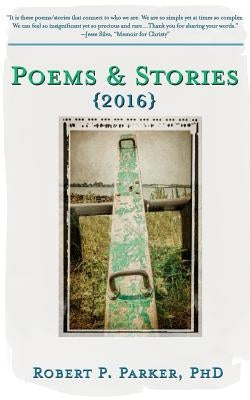 Poems & Stories 2016 by Parker, Robert P.