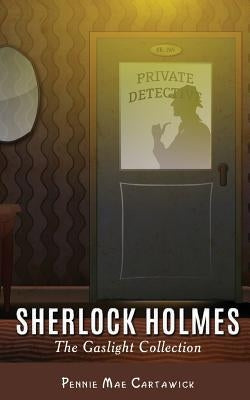 Sherlock Holmes: The Gaslight Collection by Cartawick, Pennie Mae