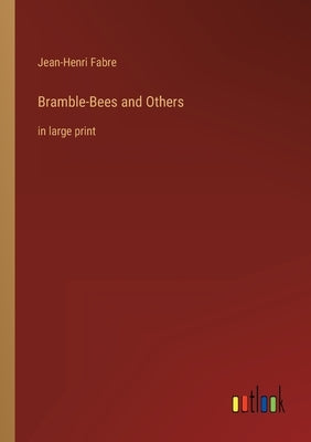 Bramble-Bees and Others: in large print by Fabre, Jean-Henri