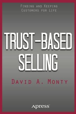 Trust-Based Selling: Finding and Keeping Customers for Life by Monty, David A.