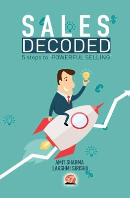 Sales Decoded: 5 steps to Powerful Selling by Sirisha, Lakshmi