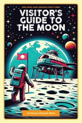 Visitor's Guide To The Moon by Appel, Greg